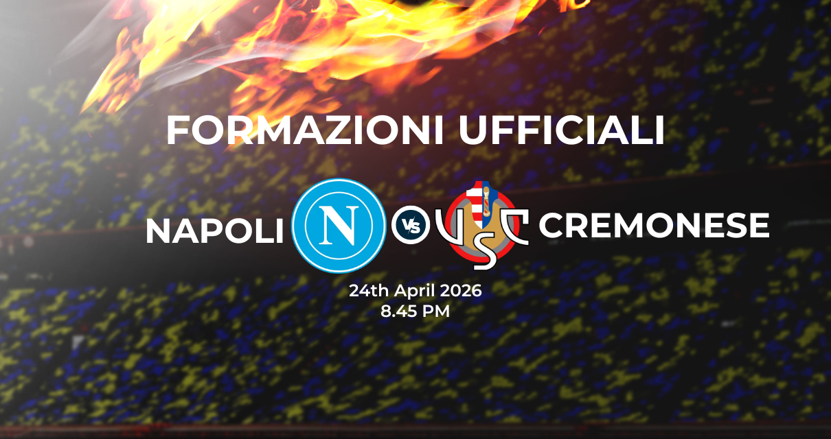Napoli Cremonese: le formazioni ufficiali