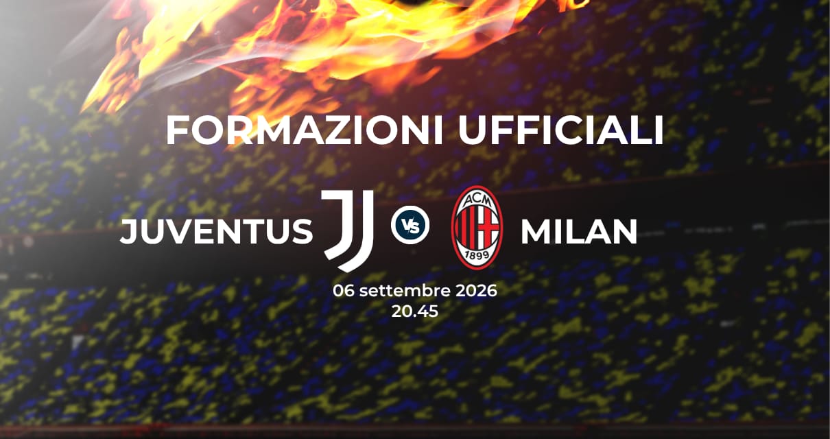 Juventus Milan, le formazioni ufficiali