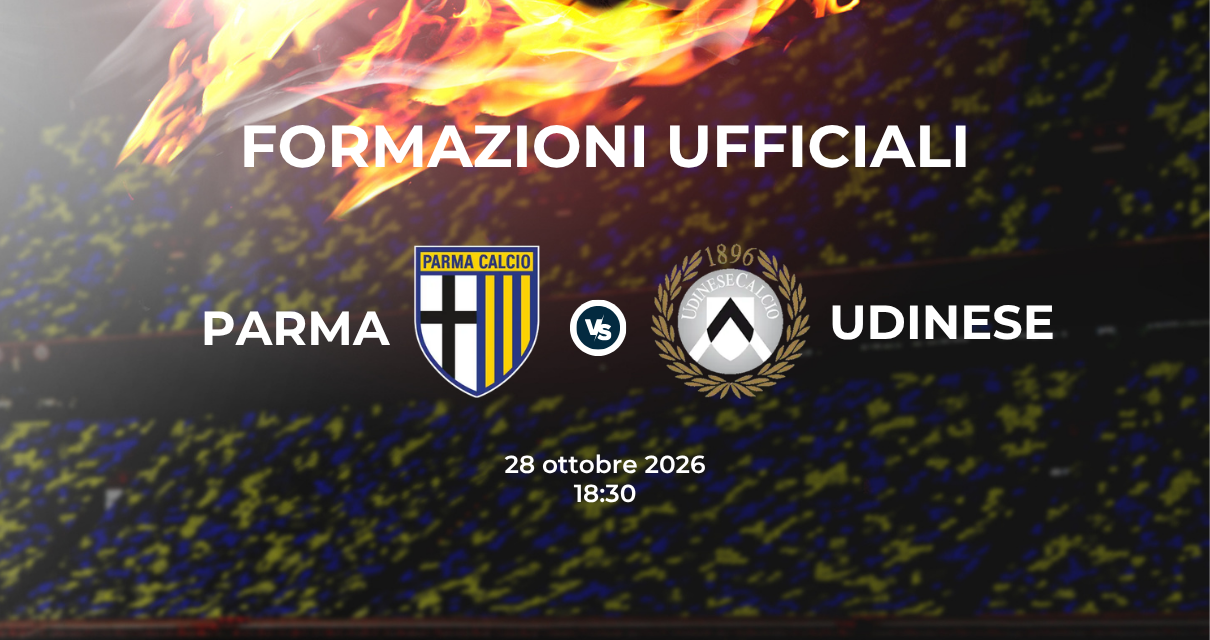 Parma Udinese, le formazioni ufficiali