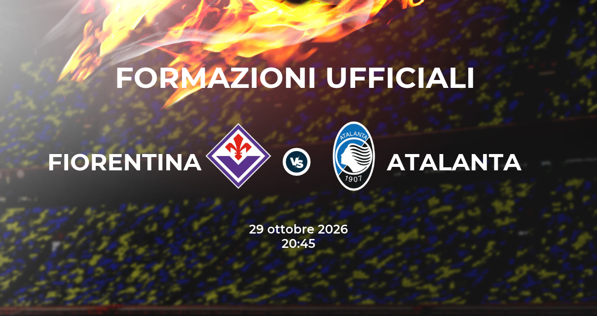 Fiorentina Atalanta, le formazioni ufficiali