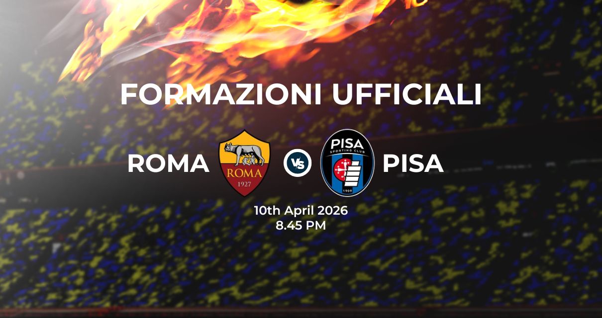 Roma Pisa, le formazioni ufficiali 