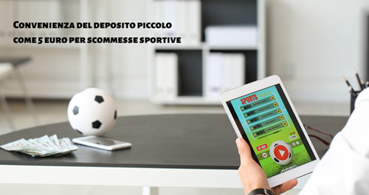 Convenienza del deposito piccolo come 5 euro per scommesse sportive