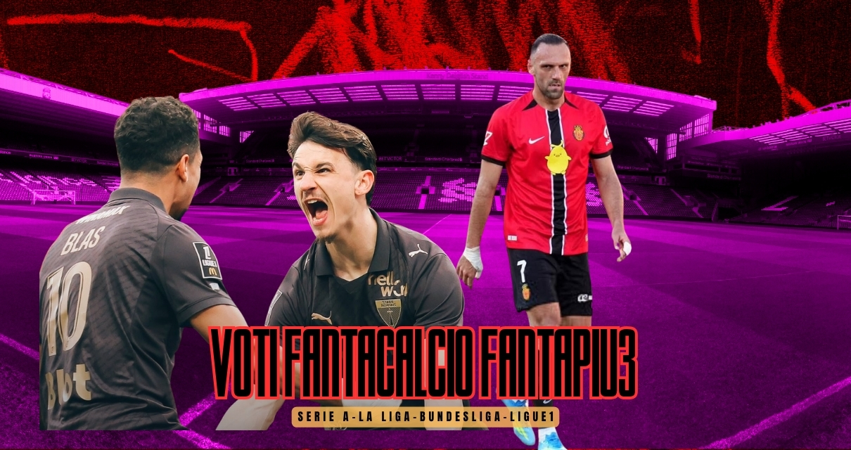 Voti Fantacalcio Fantapiu3 Serie A, La Liga, Bundesliga e Ligue 1