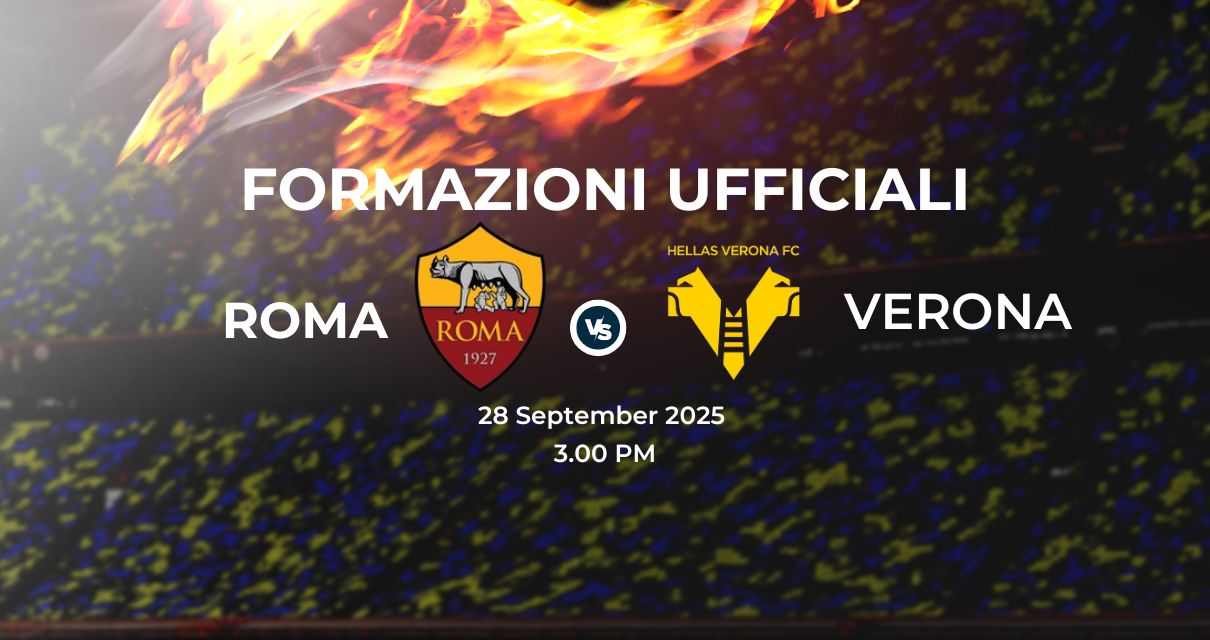 Roma Verona, le formazioni ufficiali 