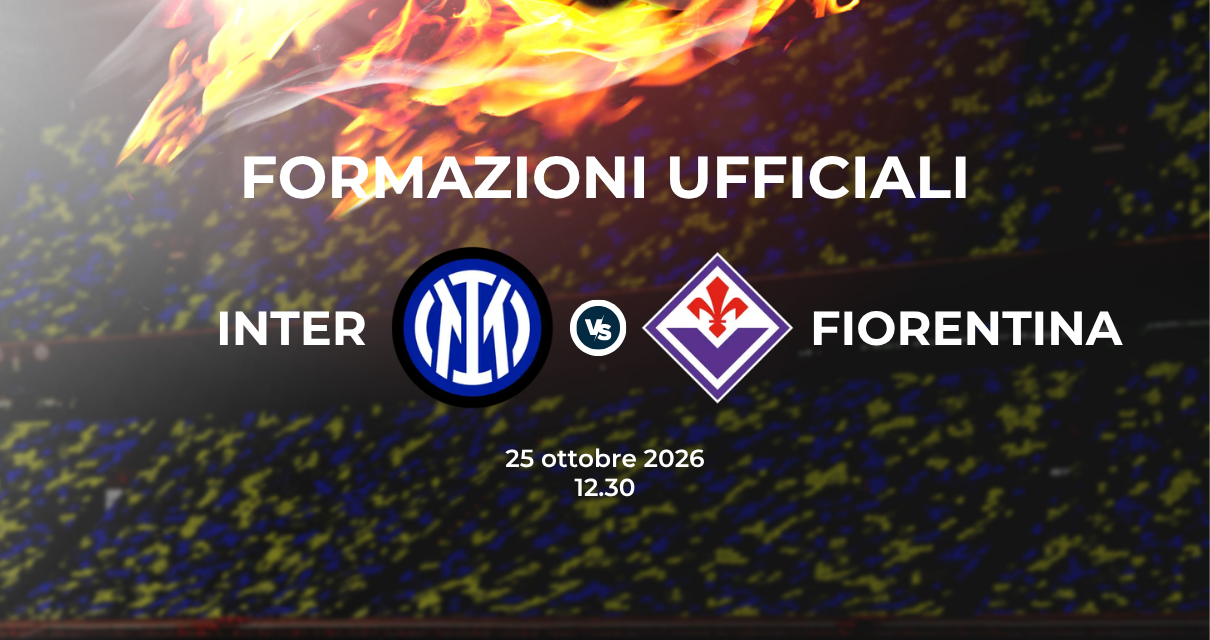Inter Fiorentina, le formazioni ufficiali 
