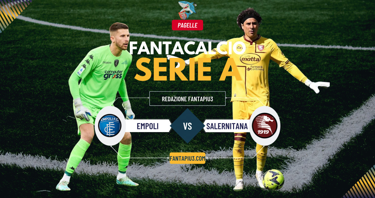 Empoli Salernitana, le pagelle: la Salernitana si sveglia troppo tardi, vince l’Empoli