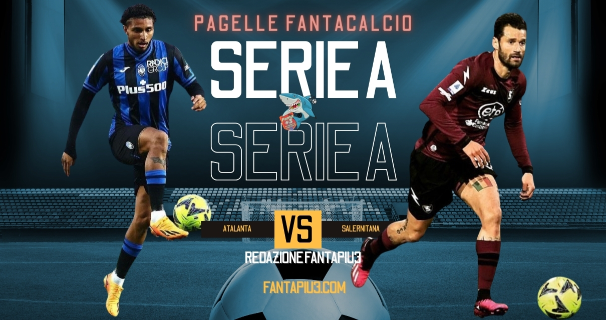 Atalanta Salernitana, le pagelle: la Dea ribalta completamente il risultato in un brillante secondo tempo