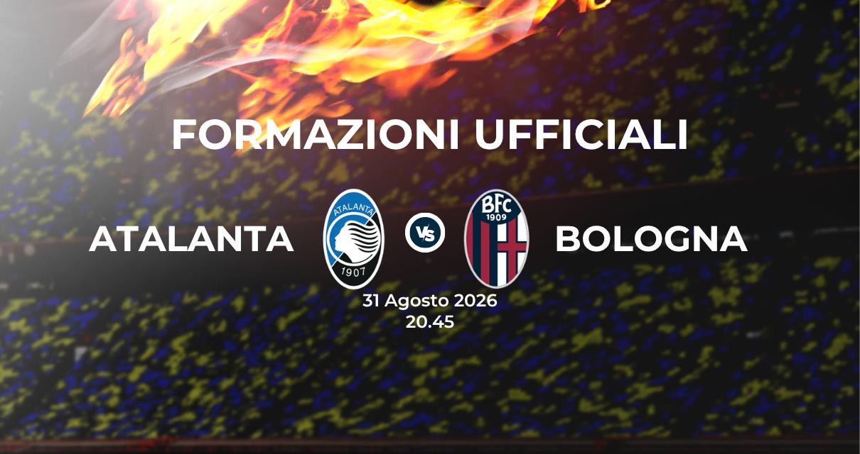 Atalanta Bologna: le formazioni ufficiali