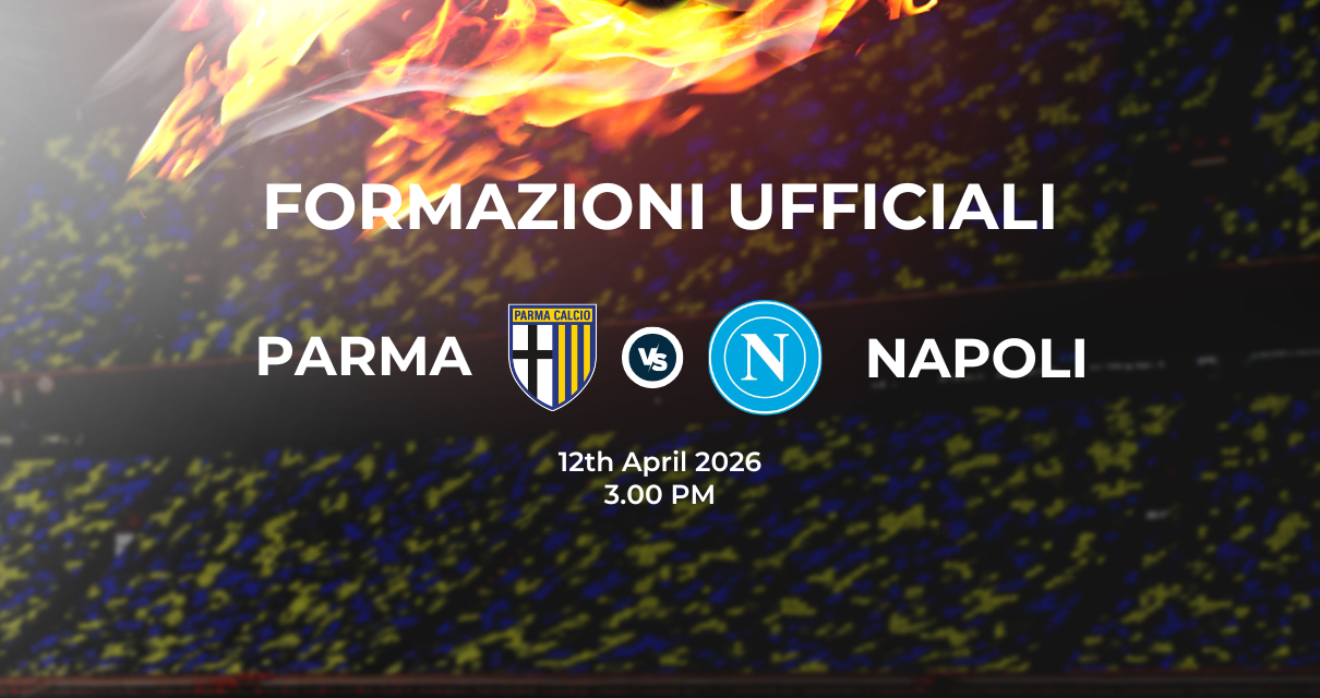 Parma Napoli, le formazioni ufficiali