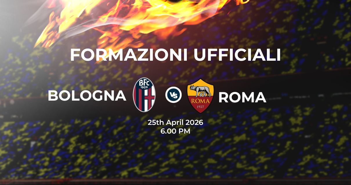 Bologna Roma, le formazioni ufficiali 