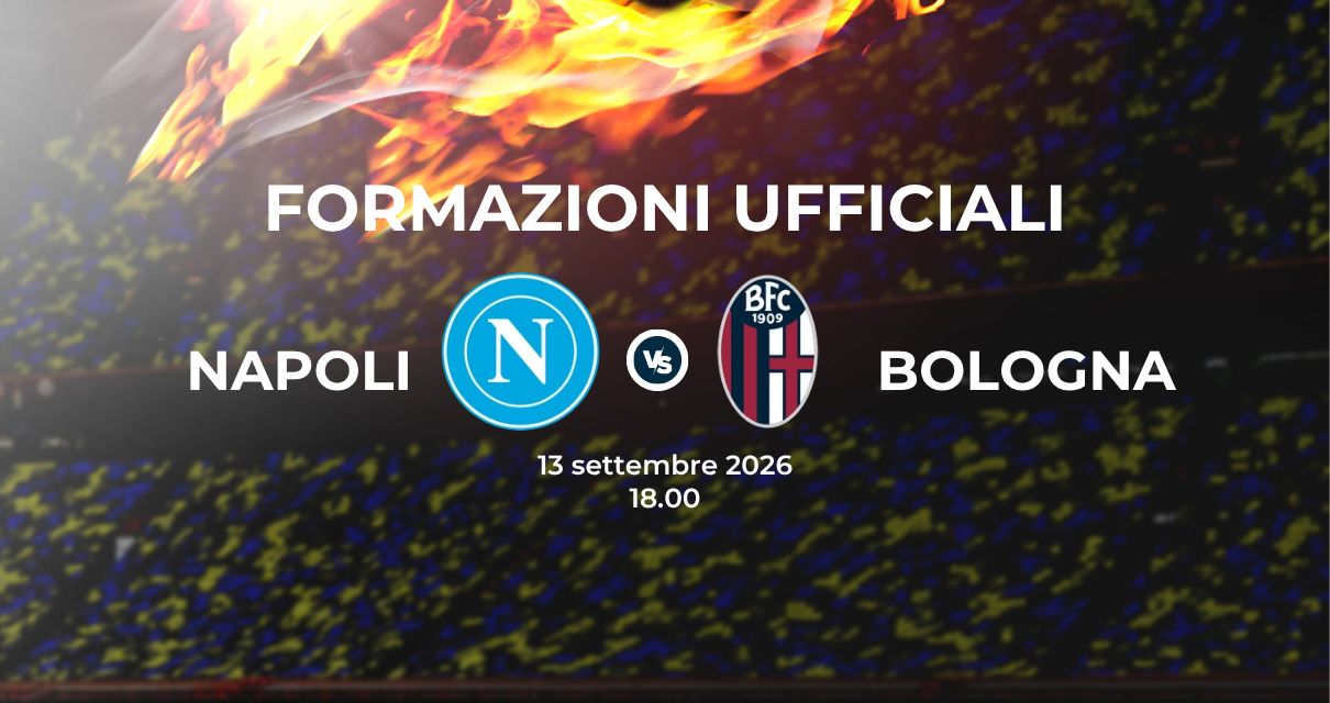 Napoli Bologna, le formazioni ufficiali 