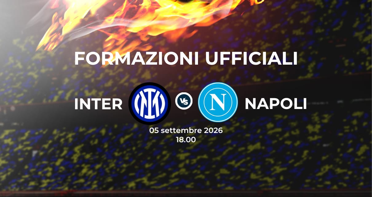 Inter Napoli: le formazioni ufficiali 