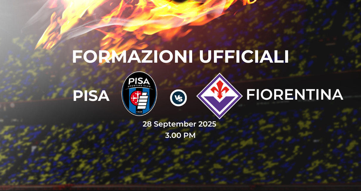 Pisa Fiorentina: le formazioni ufficiali