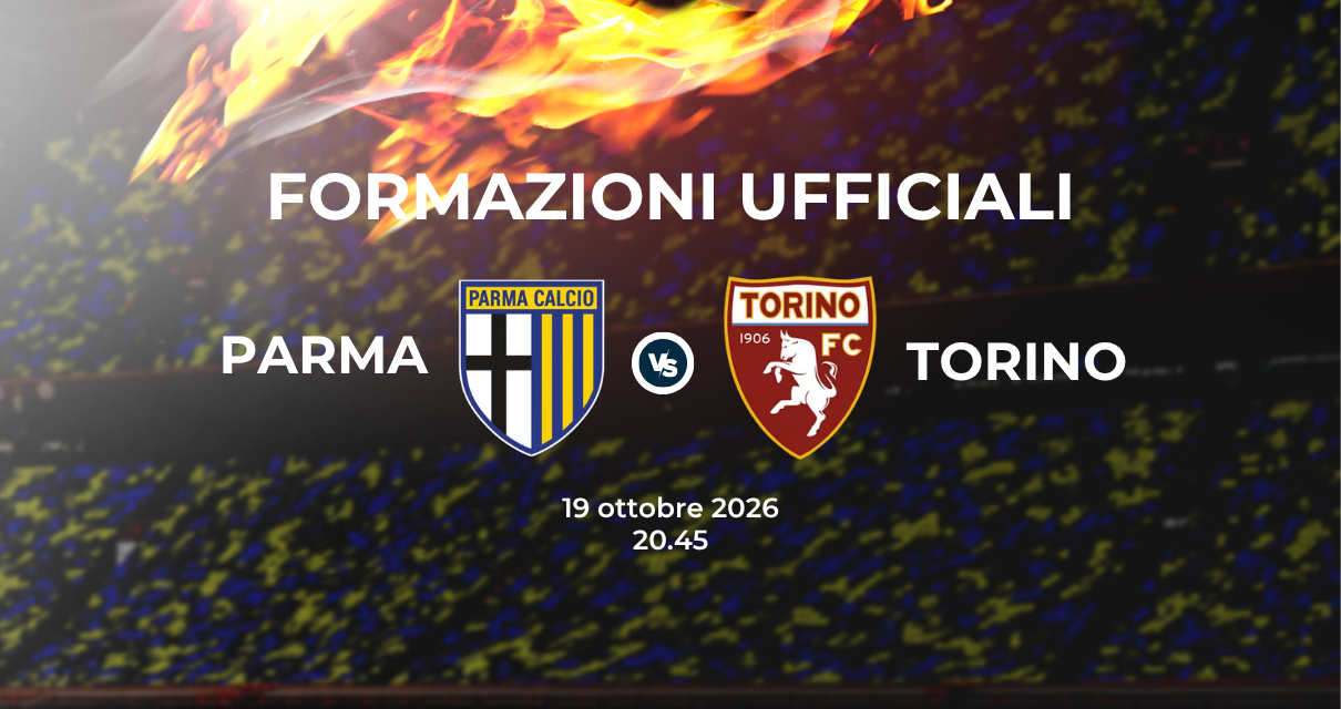 Parma Torino, le formazioni ufficiali